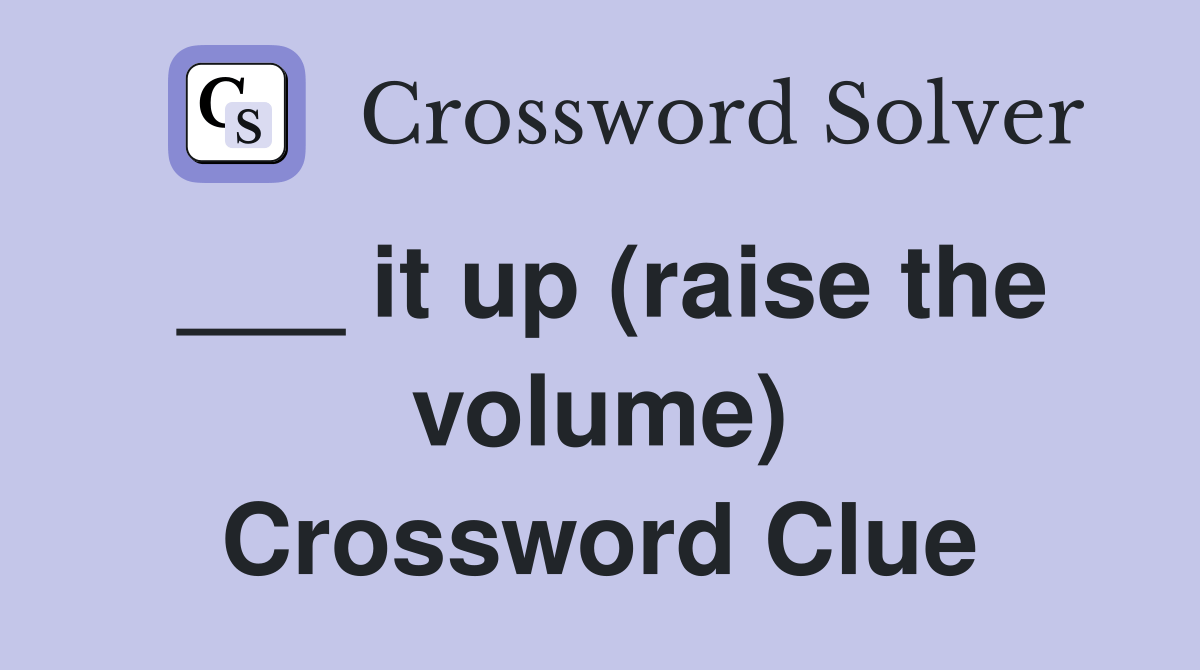 it up (raise the volume) Crossword Clue Answers Crossword Solver